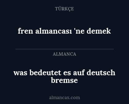 fren almancası 'ne demek - was bedeutet es auf deutsch bremse