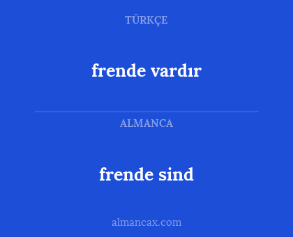 frende sind - frende vardır