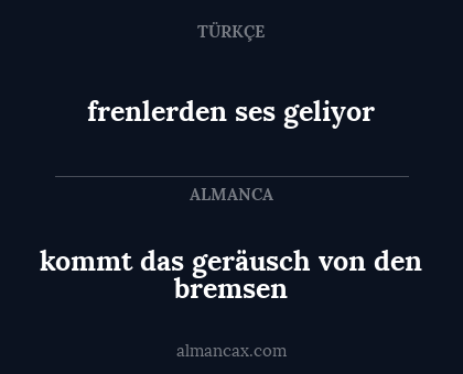 kommt das geräusch von den bremsen - frenlerden ses geliyor