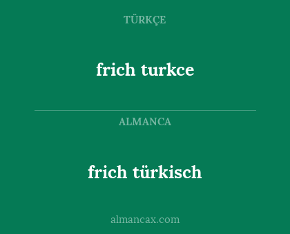 frich türkisch - frich turkce