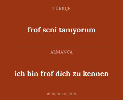 frof seni tanıyorum - ich bin frof dich zu kennen