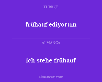 ich stehe frühauf - frühauf ediyorum