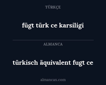 türkisch äquivalent fugt ce - fügt türk ce karsiligi