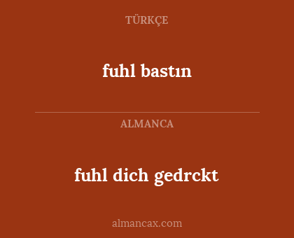 fuhl bastın - fuhl dich gedrckt