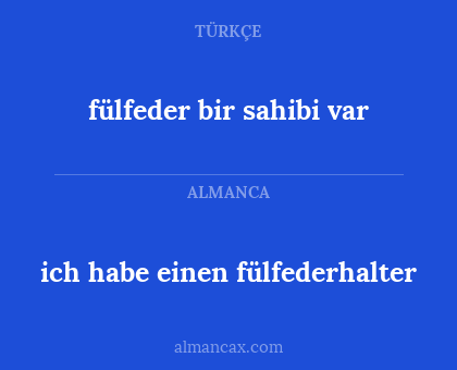fülfeder bir sahibi var - ich habe einen fülfederhalter