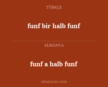 funf a halb funf - funf bir halb funf