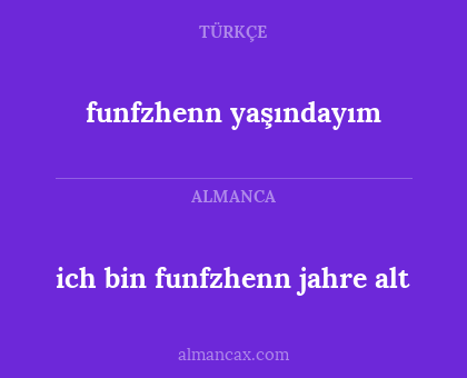funfzhenn yaşındayım - ich bin funfzhenn jahre alt