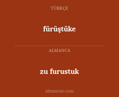 fürüştüke - zu furustuk