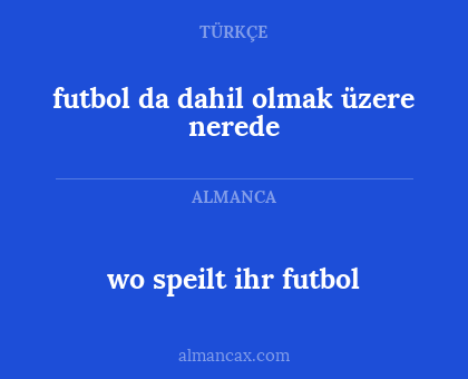 wo speilt ihr futbol - futbol da dahil olmak üzere nerede
