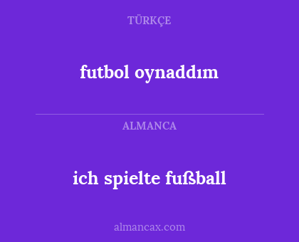 futbol oynaddım - ich spielte fußball