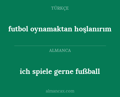 ich spiele gerne fußball - futbol oynamaktan hoşlanırım