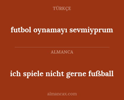 ich spiele nicht gerne fußball - futbol oynamayı sevmiyprum