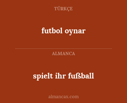 spielt ihr fußball - futbol oynar