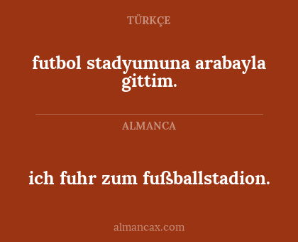 ich fuhr zum fußballstadion. - futbol stadyumuna arabayla gittim.