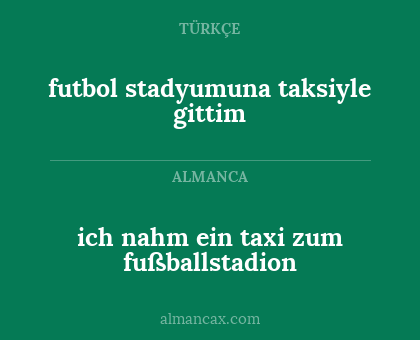 futbol stadyumuna taksiyle gittim - ich nahm ein taxi zum fußballstadion
