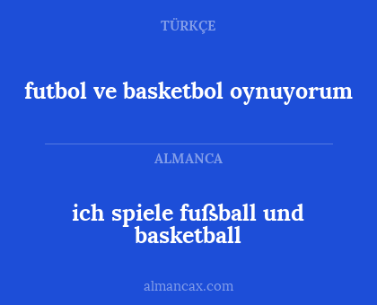 ich spiele fußball und basketball - futbol ve basketbol oynuyorum
