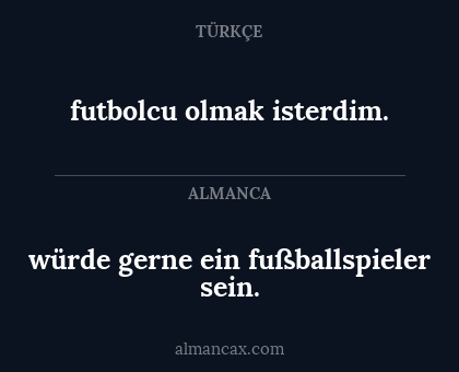 futbolcu olmak isterdim. - würde gerne ein fußballspieler sein.