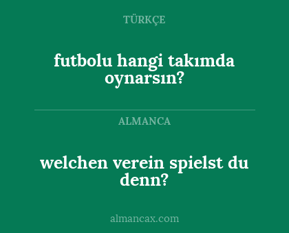 futbolu hangi takımda oynarsın? - welchen verein spielst du denn?