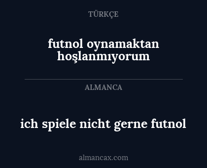 ich spiele nicht gerne futnol - futnol oynamaktan hoşlanmıyorum