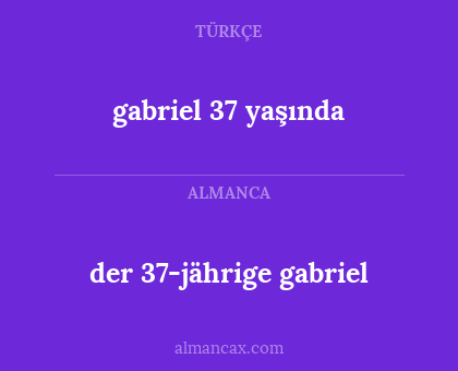 der 37-jährige gabriel - gabriel 37 yaşında