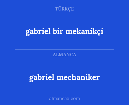 gabriel bir mekanikçi - gabriel mechaniker