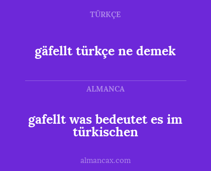 gafellt was bedeutet es im türkischen - gäfellt türkçe ne demek