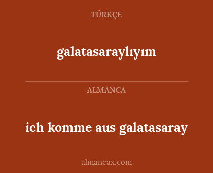 ich komme aus galatasaray - galatasaraylıyım