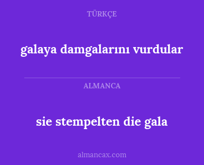 sie stempelten die gala - galaya damgalarını vurdular