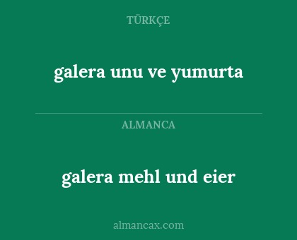 galera mehl und eier - galera unu ve yumurta
