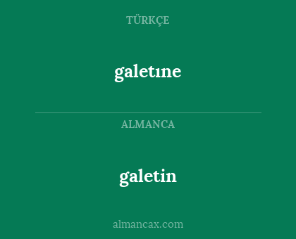 galetin - galetıne