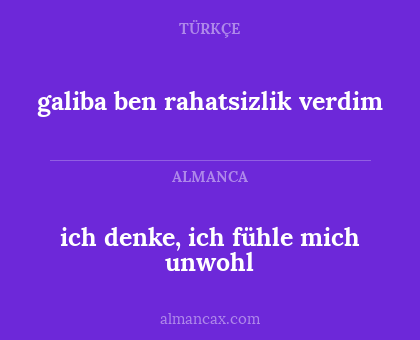 ich denke, ich fühle mich unwohl - galiba ben rahatsizlik verdim