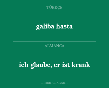 ich glaube, er ist krank - galiba hasta