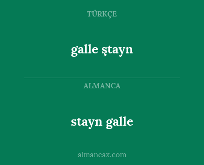galle ştayn - stayn galle