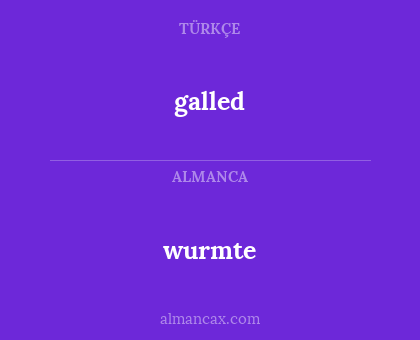 galled - wurmte