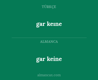 gar keine - gar keıne
