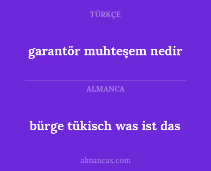 garantör muhteşem nedir - bürge tükisch was ist das