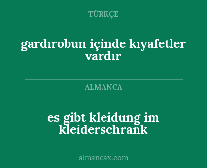 es gibt kleidung im kleiderschrank - gardırobun içinde kıyafetler vardır