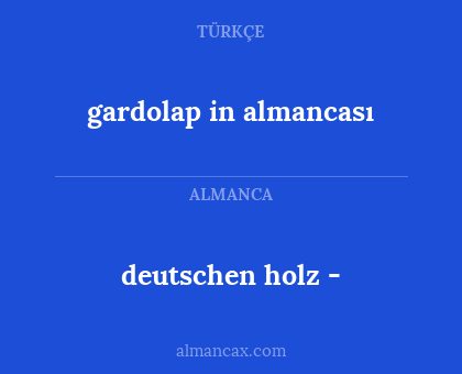 deutschen holz - - gardolap in almancası