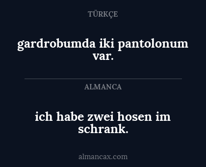 gardrobumda iki pantolonum var. - ich habe zwei hosen im schrank.