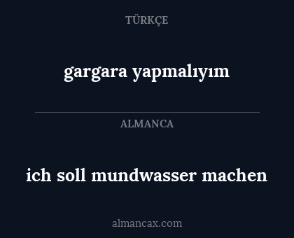gargara yapmalıyım - ich soll mundwasser machen