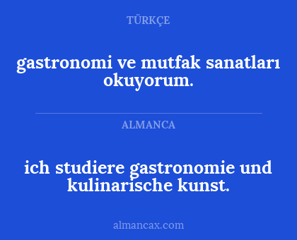 gastronomi ve mutfak sanatları okuyorum. - ich studiere gastronomie und kulinarische kunst.