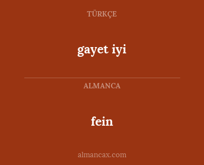 fein - gayet iyi