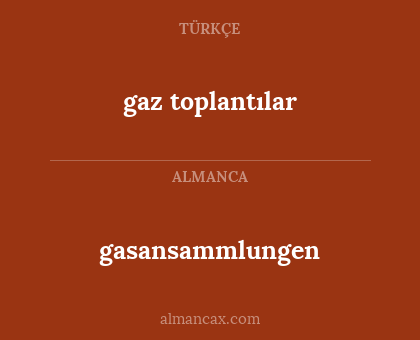 gaz toplantılar - gasansammlungen