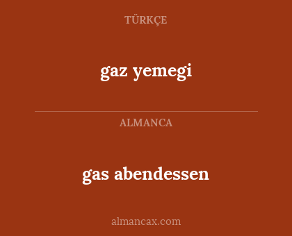 gas abendessen - gaz yemegi