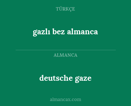 deutsche gaze - gazlı bez almanca