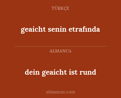 dein geaicht ist rund - geaicht senin etrafında