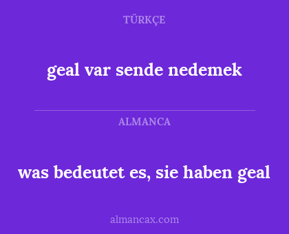 geal var sende nedemek - was bedeutet es, sie haben geal