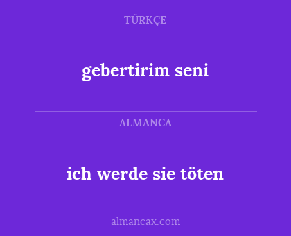 gebertirim seni - ich werde sie töten