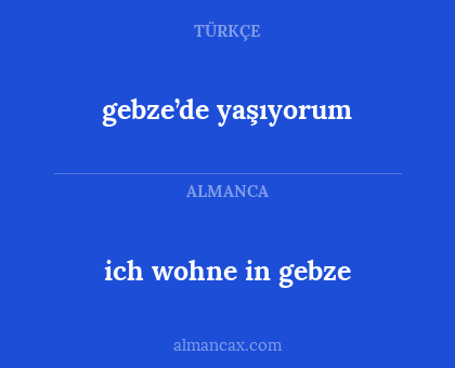 ich wohne in gebze - gebze’de yaşıyorum