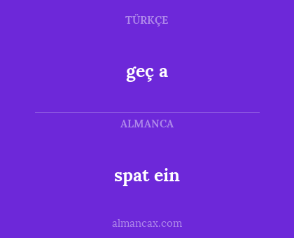 spat ein - geç a